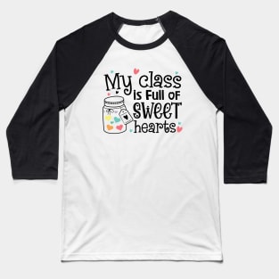 My Class is Full of Sweet Hearts Valentine's teacher Baseball T-Shirt